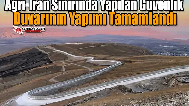 Ağrı-İran Sınırında 81 Kilometrelik Duvar Projesi Tamamlandı
