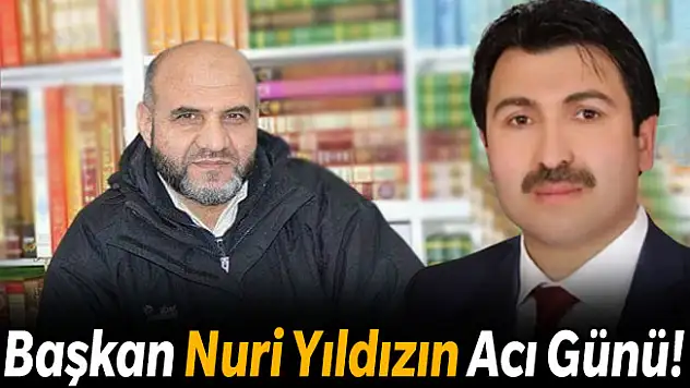 Başkan Mehmet Nuri Yıldız'ın Acı Günü!