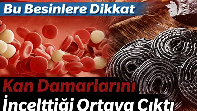 Dikkat Bu Besinler Kan Damarlarını İnceltiyor