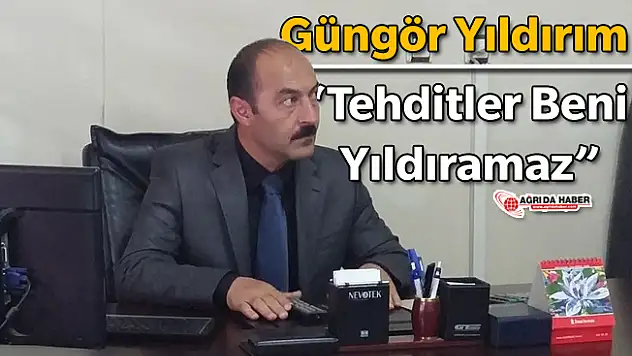Güngör Yıldırım 'Tehditler Beni Yıldıramaz'