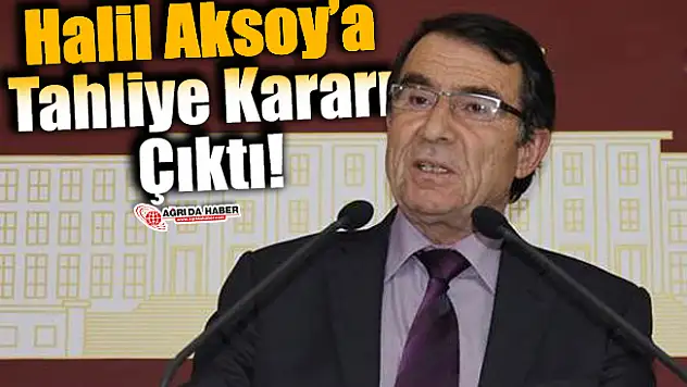 Halil Aksoy'a Tahliye Kararı Çıktı!
