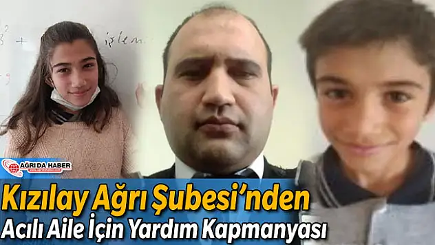 Kızılay Ağrı Şubesinden Acılı Aile İçin Yardım Kampanyası