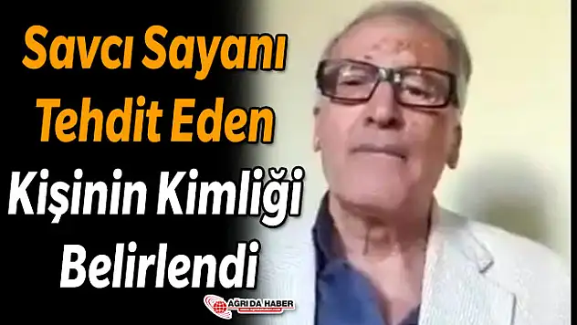 Savcı Sayanı Tehdit Eden Kişinin Kimliği Belirlendi