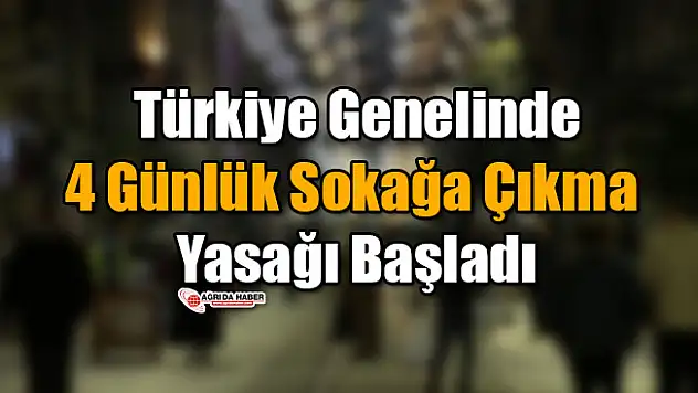 Türkiye Genelinde 4 Günlük Sokağa Çıkma Yasağı Başladı