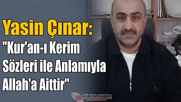 Yasin Çınar: 'Kur'an-ı Kerim Sözleri ile Anlamıyla Allah'a Aittir'