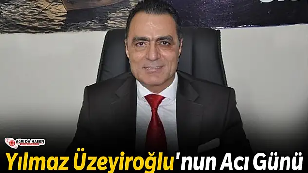 Yılmaz Üzeyiroğlu'nun Acı Günü