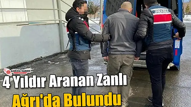 4 Yıldır Aranan Zanlı Ağrı'da Bulundu