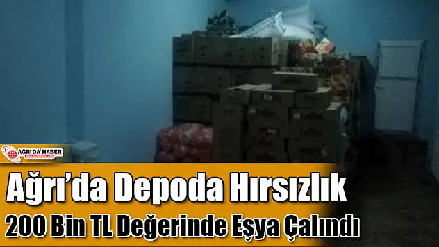 Ağrı'da Depoda 200 Bin TL Değerinde Malzeme Çalındı
