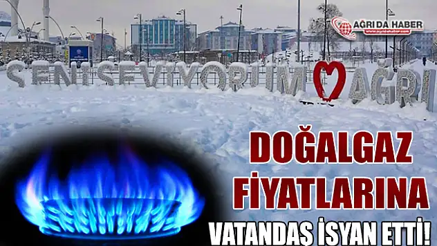 Ağrı'da Doğalgaz Fiyatlarına Vatandaşlardan Tepki