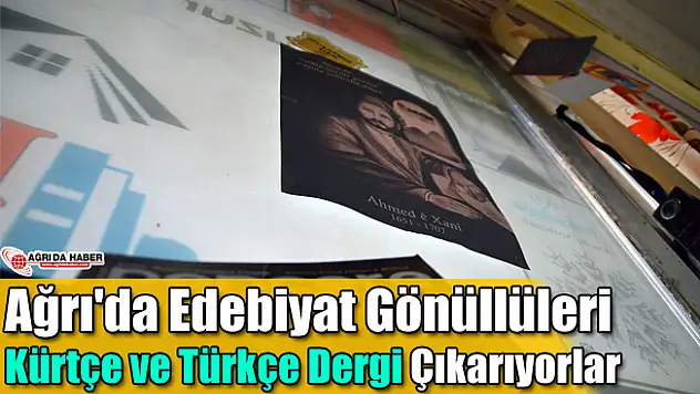 Ağrı'da Edebiyat Gönüllüleri Kürtçe ve Türkçe Dergi Çıkarıyorlar
