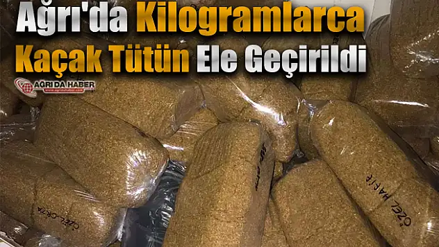 Ağrı'da Kilogramlarca Kaçak Tütün Ele Geçirildi