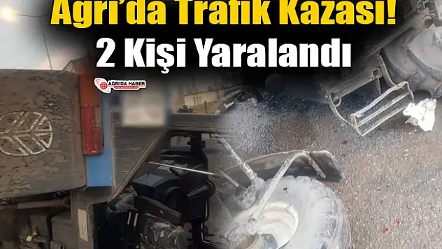 Ağrı'da Traktör Devrildi! 2 Kişi Yaralandı