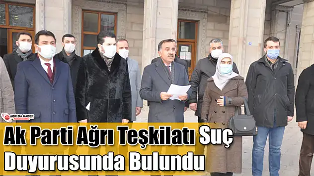 Ak Parti Ağrı Teşkilatı Suç Duyurusunda Bulundu