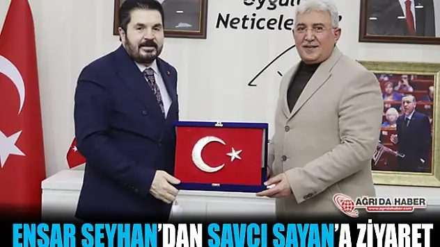 Ensar Seyhan'dan Ağrı Belediye Başkanı Savcı Sayan'a ziyaret