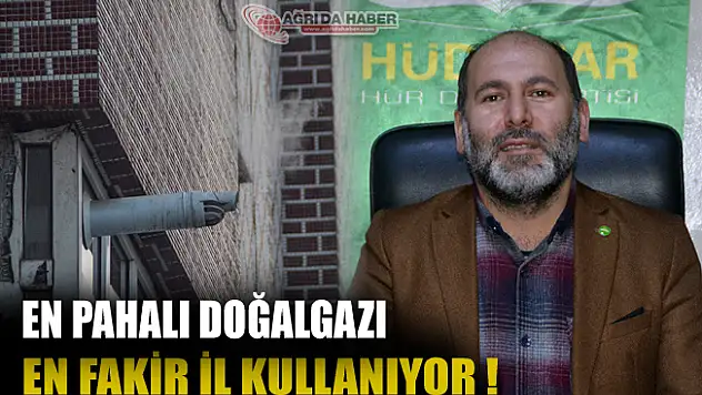 HÜDA PAR Ağrı: En Pahalı Doğalgazı En Fakir İlin Kullanması Normal Değil