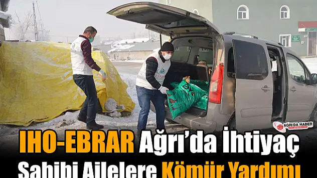 IHO-EBRAR Ağrı'da İhtiyaç Sahibi Ailelere Kömür Yardımı