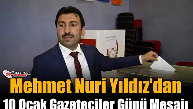 Mehmet Nuri Yıldız'dan 10 Ocak Gazeteciler Günü Mesajı