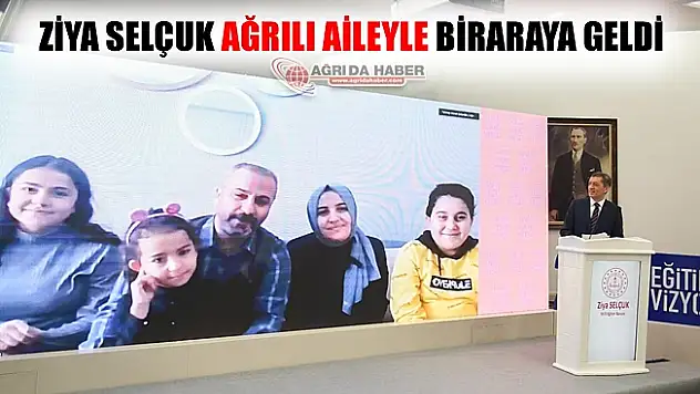 Milli Eğitim Bakanı Ziya Selçuk Ağrılı Aileyle Biraraya Geldi