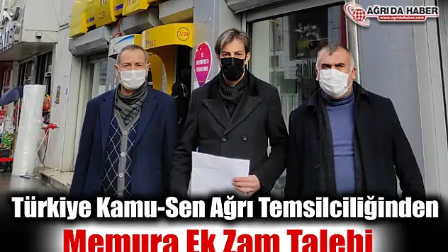 Türkiye Kamu-Sen Ağrı Temsilciliğinden Memura Ek Zam Talebi