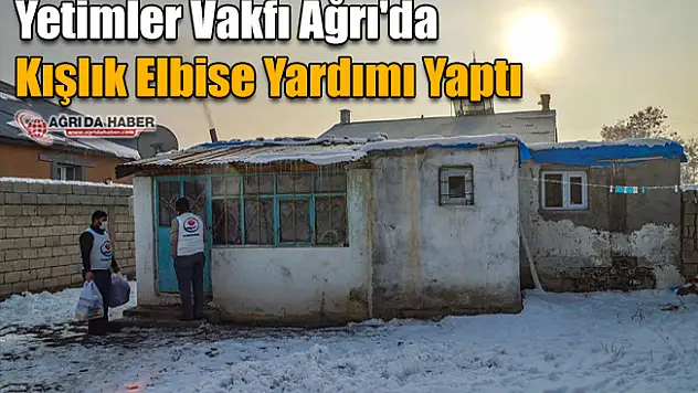Yetimler Vakfı Ağrı'da Kışlık Elbise Yardımı Yaptı