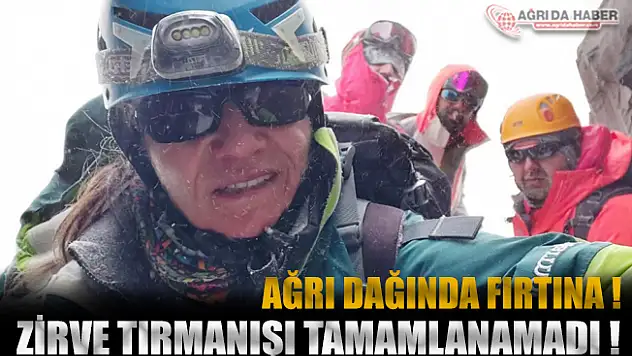 Ağrı Dağı'na çıkan dağcılar tipi nedeniyle zirve tırmanışı yapamadılar