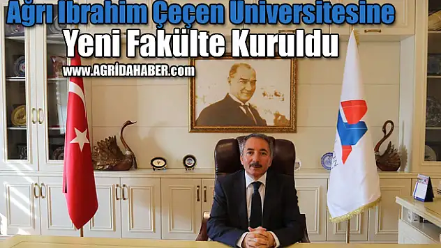 Ağrı İbrahim Çeçen Üniversitesine Yeni Fakülte Kuruldu