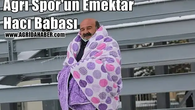 Ağrı Spor'un Emektar Hacı Babası