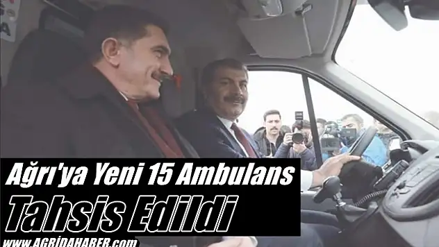 Ağrı'ya Yeni 15 Ambulans Tahsis Edildi