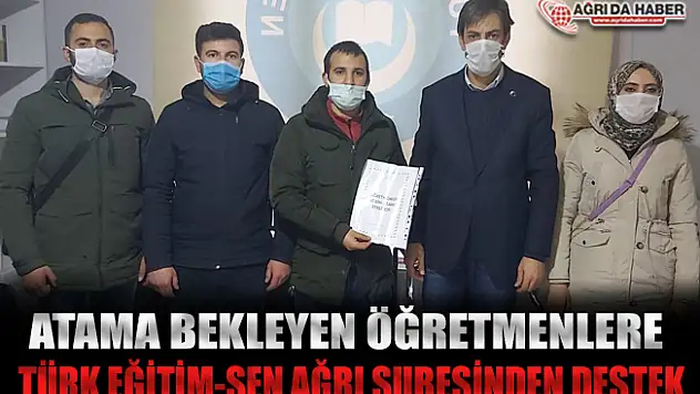 Atama Bekleyen Öğretmenlere Türk Eğitim-Sen Ağrı Şubesinden Destek!
