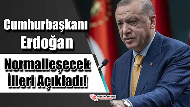 Cumhurbaşkanı Erdoğan Normalleşecek İlleri Açıkladı