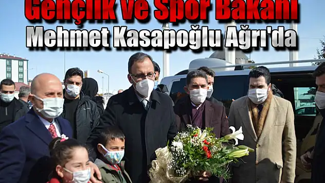 Gençlik ve Spor Bakanı Mehmet Kasapoğlu Ağrı'da