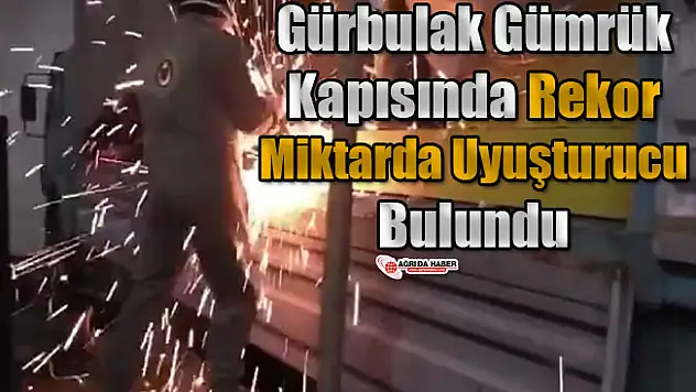 Gürbulak Gümrük Kapısında Rekor Miktarda Uyuşturucu Bulundu