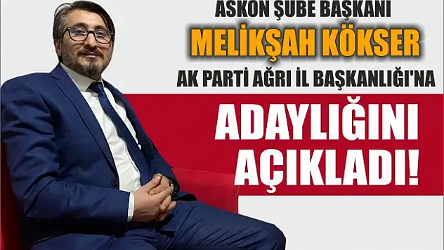 Melikşah Kökser Ak Parti İl Başkanlığına Adaylığını Açıkladı