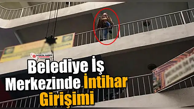 Ağrı Belediye İş Merkezinde İntihar Girişimi