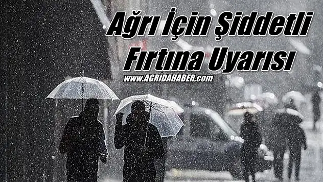 Ağrı İçin Şiddetli Fırtına Uyarısı
