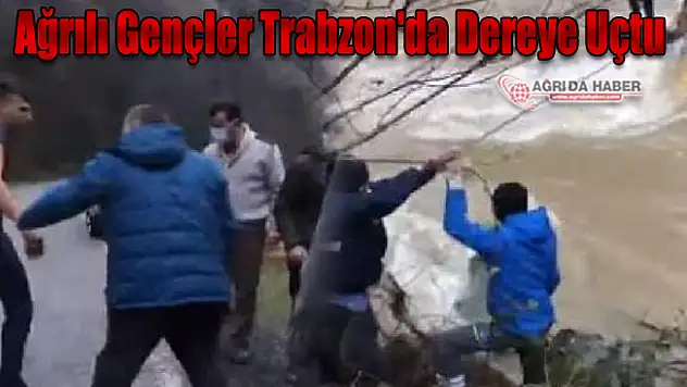 Ağrılı Gençler Trabzon'da Dereye Uçtu