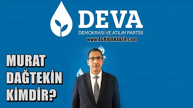 DEVA Partisi Ağrı İl Başkanı Murat Dağtekin Kimdir