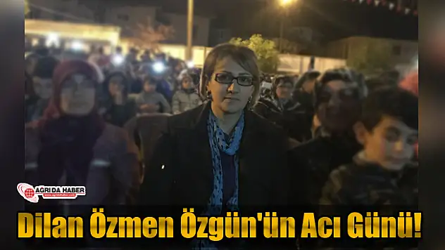 Dilan Özmen Özgün'ün Acı Günü!