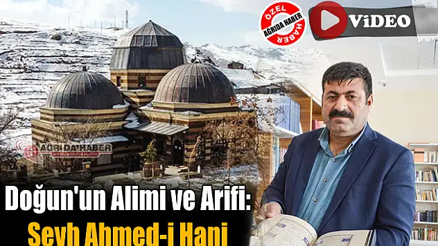 Doğun'un büyük alim ve arifi: Şeyh Ahmed-i Hani