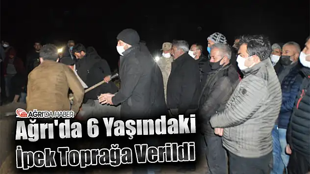 Ağrı'da 6 Yaşındaki İpek Toprağa Verildi
