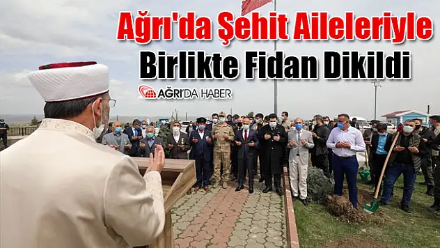 Ağrı'da Şehit Aileleri İle Fidan Dikildi