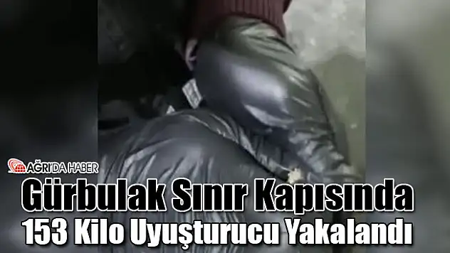 Ağrı Sınır Kapısında 153 Kilo Uyuşturucu Yakalandı