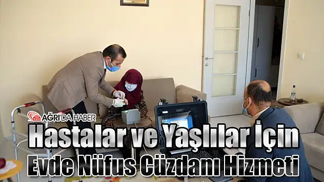 Hastalar ve Yaşlılar İçin Evde Nüfus Cüzdanı Hizmeti