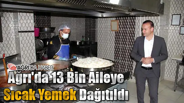 Ağrı'da 13 Bin Aileye Sıcak Yemek Dağıtıldı