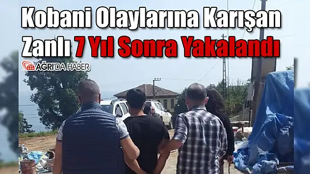 Ağrı'da Kobani Olaylarına Karışan Zanlı 7 Yıl Sonra Yakalandı
