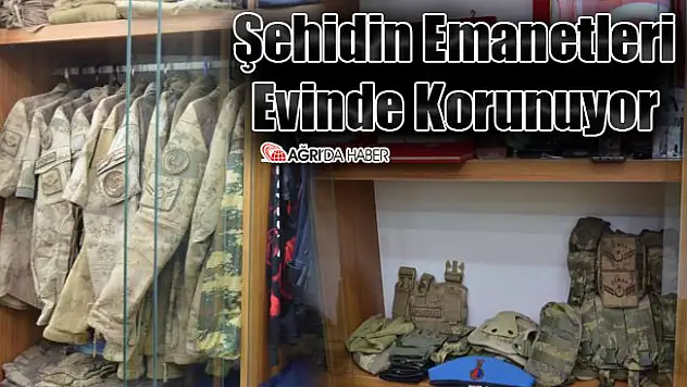 Ağrı Şehidinin Emanetleri Evinde Korunuyor