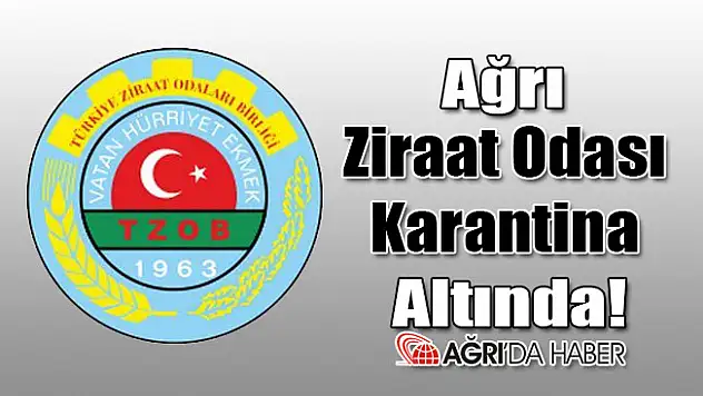 Ağrı Ziraat Odası Karantina Altında!