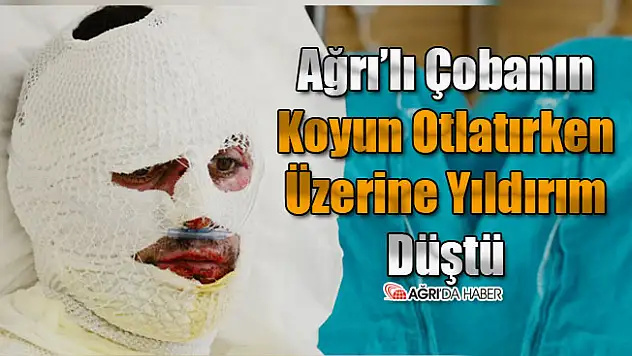 Ağrılı Çoban'ın Üzerine Yıldırım Düştü