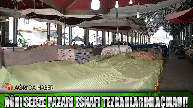 Ağrılı Pazarcılar Ürün satamayacağı endişesi ile tezgâh açmadı