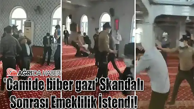 'Camide biber gazı' Skandalı Sonrası Emeklilik İstendi!